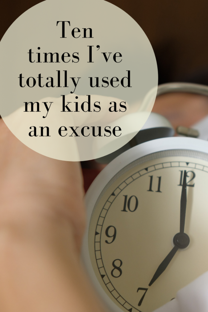 Ten times I’ve totally used my kids as an excuse #parenting #realparenting #motherhood #realmotherhood #honestparenting #honestmotherhood #parentingtruths #momlife #mumlife
