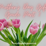 Mother's Day Presents Gift Guide part two