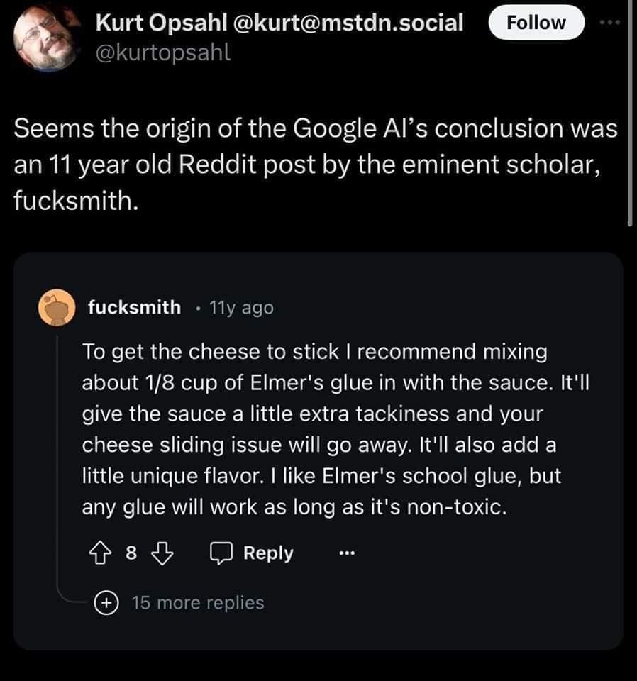 seems the origin of the google ai's conclusion was an 11 year old Reddit post by the eminent scholar fucksmith 